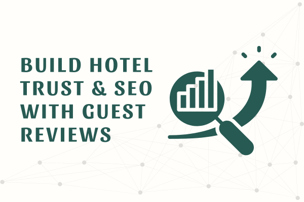 Build Hotel Trust & SEO with Guest Reviews